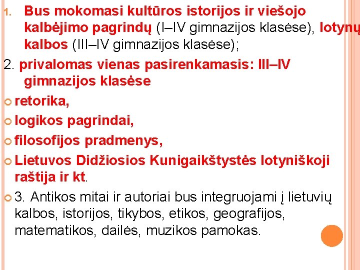 Bus mokomasi kultūros istorijos ir viešojo kalbėjimo pagrindų (I–IV gimnazijos klasėse), lotynų kalbos (III–IV