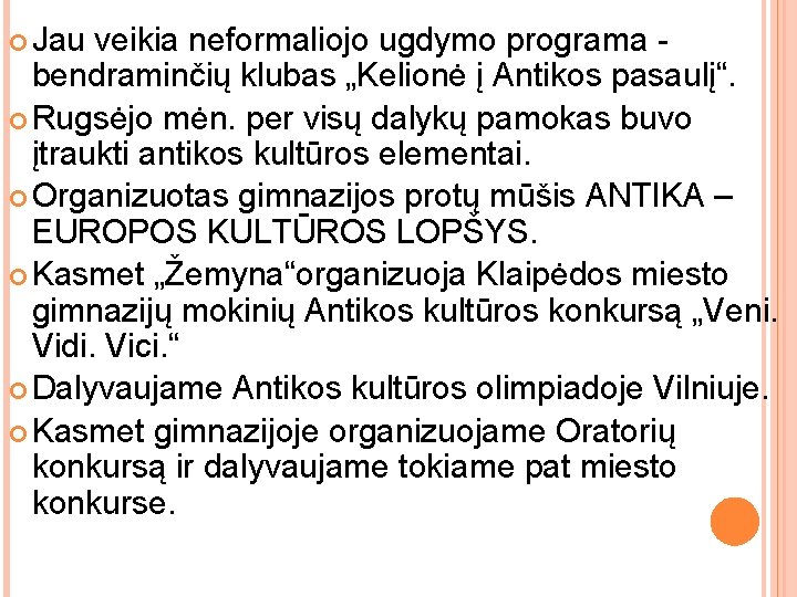  Jau veikia neformaliojo ugdymo programa bendraminčių klubas „Kelionė į Antikos pasaulį“. Rugsėjo mėn.