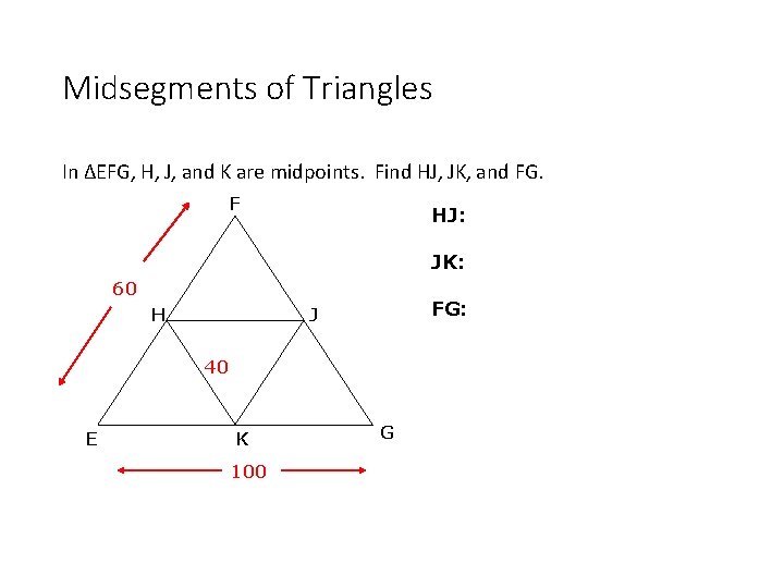 Midsegments of Triangles In ΔEFG, H, J, and K are midpoints. Find HJ, JK,
