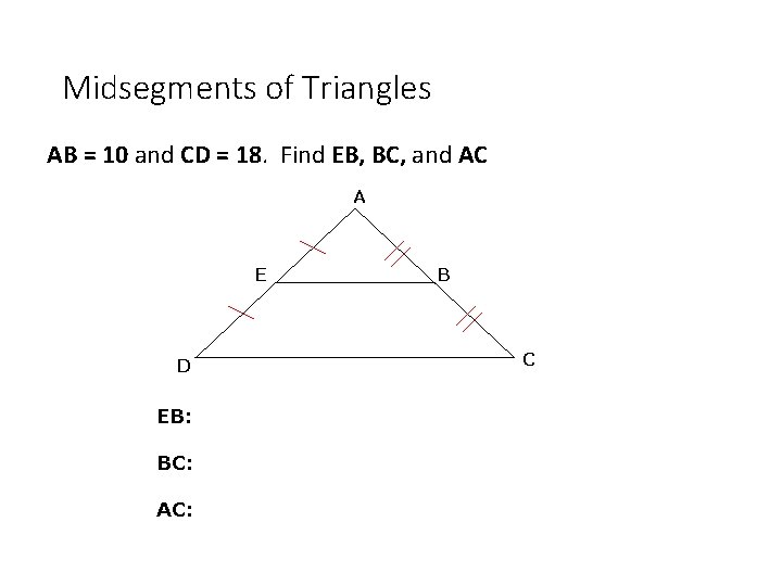 Midsegments of Triangles AB = 10 and CD = 18. Find EB, BC, and