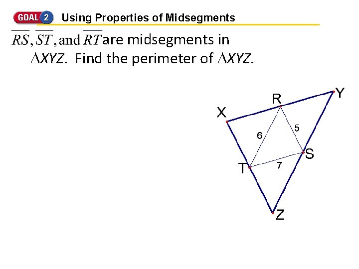 Using Properties of Midsegments are midsegments in XYZ. Find the perimeter of XYZ. 