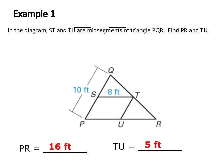 Example 1 In the diagram, ST and TU are midsegments of triangle PQR. Find