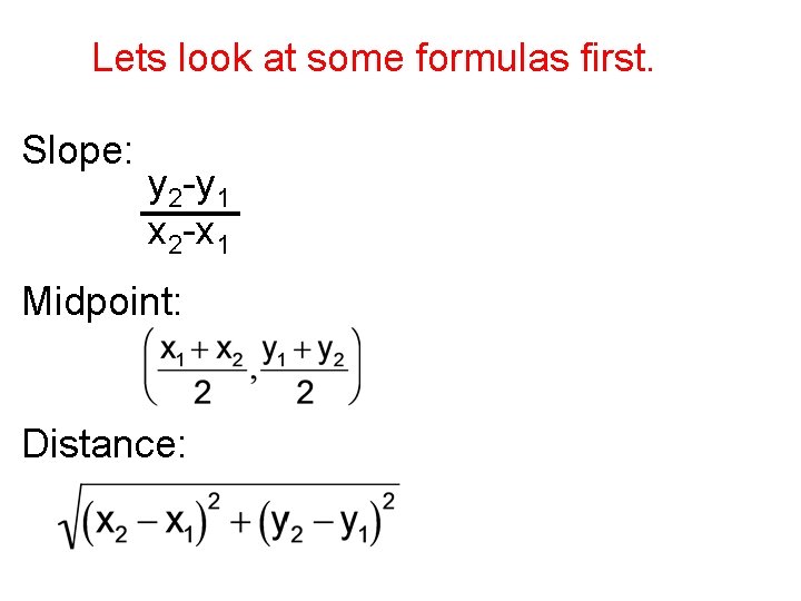 Lets look at some formulas first. Slope: y 2 -y 1 x 2 -x