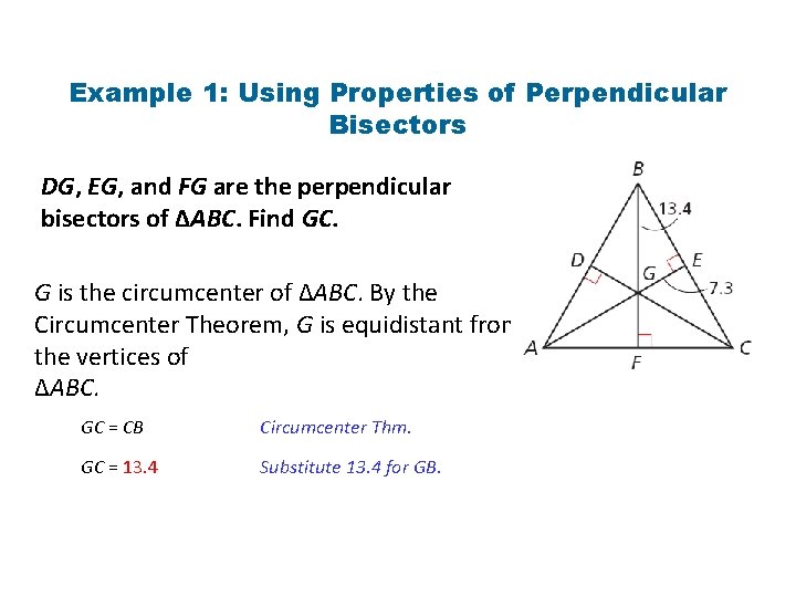 Example 1: Using Properties of Perpendicular Bisectors DG, EG, and FG are the perpendicular