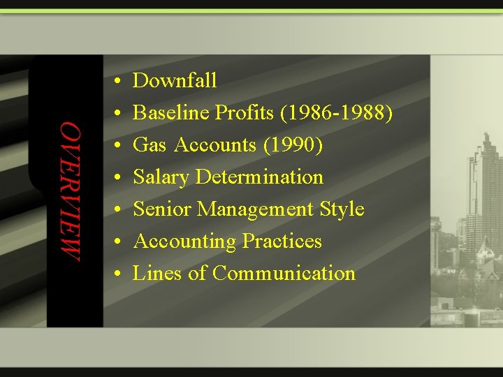 OVERVIEW • • Downfall Baseline Profits (1986 -1988) Gas Accounts (1990) Salary Determination Senior