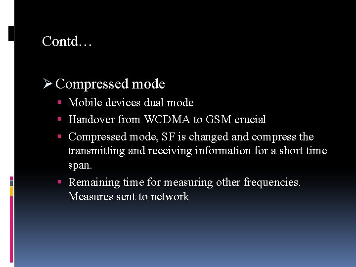 Contd… Ø Compressed mode Mobile devices dual mode Handover from WCDMA to GSM crucial