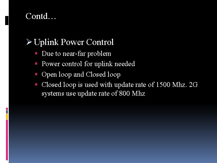 Contd… Ø Uplink Power Control Due to near-far problem Power control for uplink needed