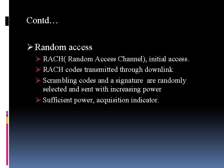 Contd… Ø Random access Ø RACH( Random Access Channel), initial access. Ø RACH codes