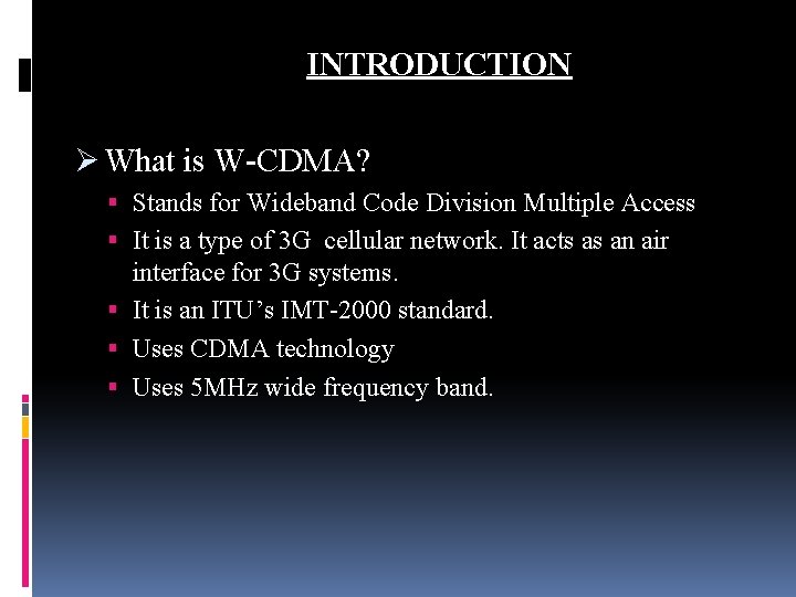 INTRODUCTION Ø What is W-CDMA? Stands for Wideband Code Division Multiple Access It is