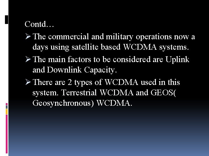 Contd… Ø The commercial and military operations now a days using satellite based WCDMA