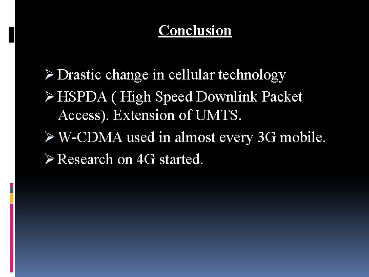 Conclusion Ø Drastic change in cellular technology Ø HSPDA ( High Speed Downlink Packet