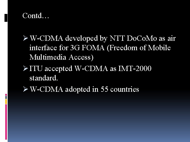Contd… Ø W-CDMA developed by NTT Do. Co. Mo as air interface for 3