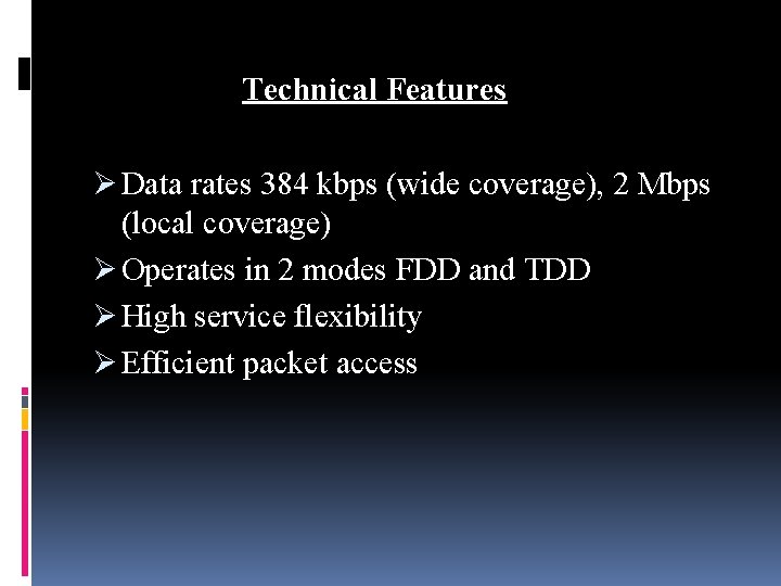 Technical Features Ø Data rates 384 kbps (wide coverage), 2 Mbps (local coverage) Ø