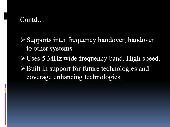 Contd… Ø Supports inter frequency handover, handover to other systems Ø Uses 5 MHz