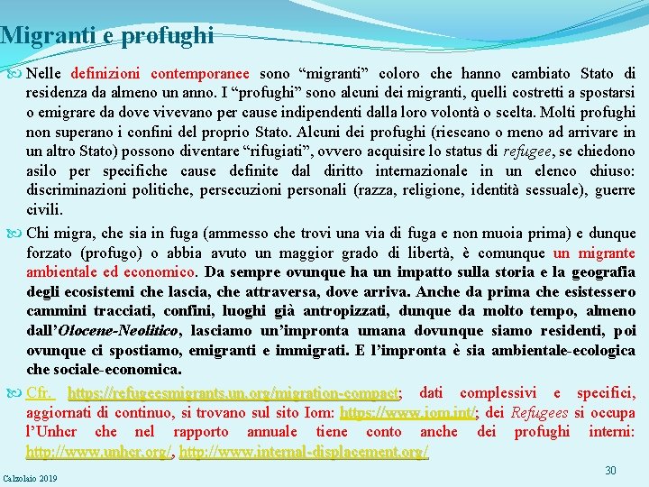 Migranti e profughi Nelle definizioni contemporanee sono “migranti” coloro che hanno cambiato Stato di