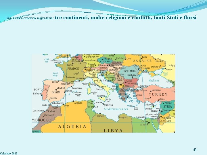 Non l’unico crocevia migratorio: Calzolaio 2019 tre continenti, molte religioni e conflitti, tanti Stati