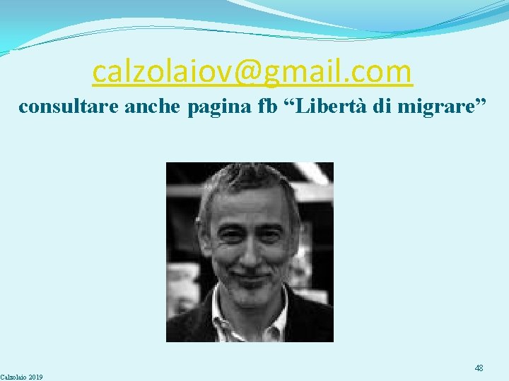 calzolaiov@gmail. com consultare anche pagina fb “Libertà di migrare” Calzolaio 2019 48 