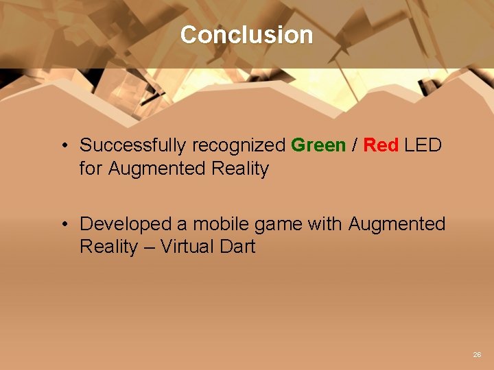 Conclusion • Successfully recognized Green / Red LED for Augmented Reality • Developed a