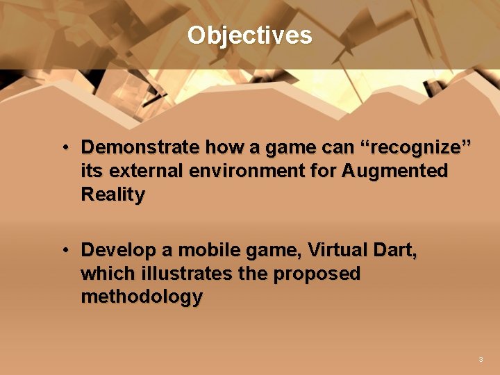 Objectives • Demonstrate how a game can “recognize” its external environment for Augmented Reality