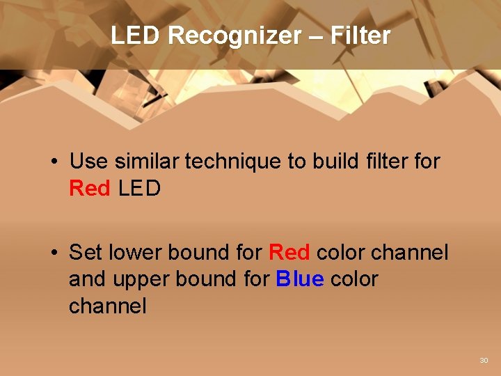 LED Recognizer – Filter • Use similar technique to build filter for Red LED
