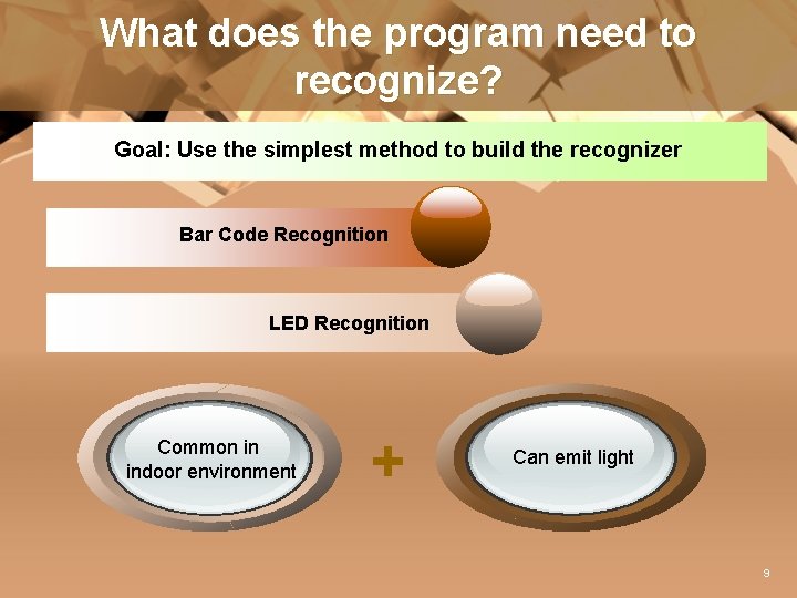 What does the program need to recognize? Goal: Use the simplest method to build