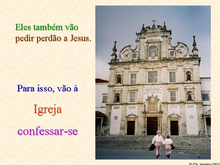 Eles também vão pedir perdão a Jesus. Para isso, vão à Igreja confessar-se 