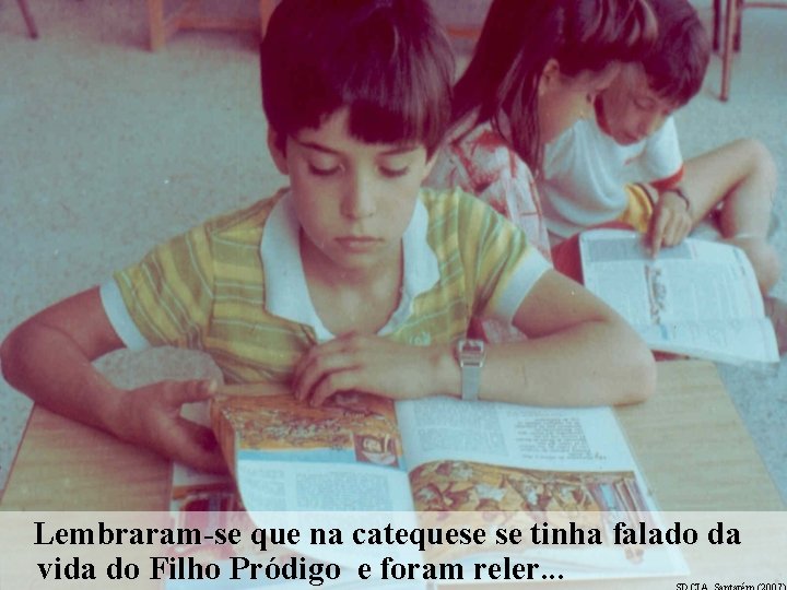 Lembraram-se que na catequese se tinha falado da vida do Filho Pródigo e foram