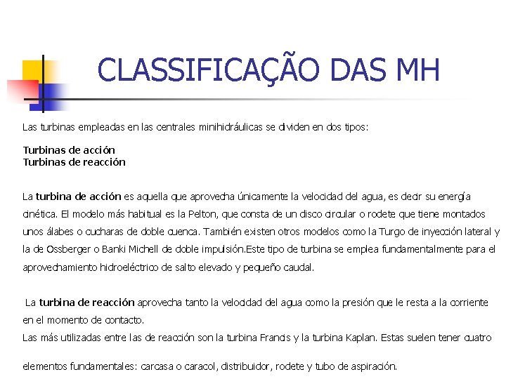 CLASSIFICAÇÃO DAS MH Las turbinas empleadas en las centrales minihidráulicas se dividen en dos