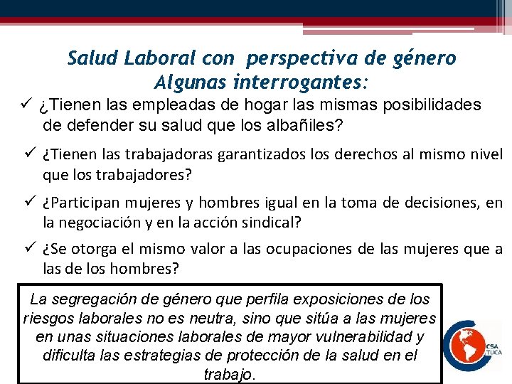 Salud Laboral con perspectiva de género Algunas interrogantes: ü ¿Tienen las empleadas de hogar