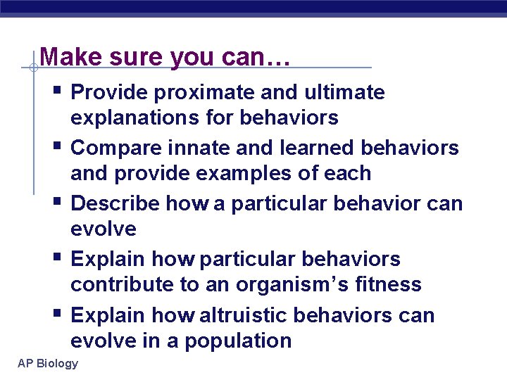 Make sure you can… § Provide proximate and ultimate § § explanations for behaviors
