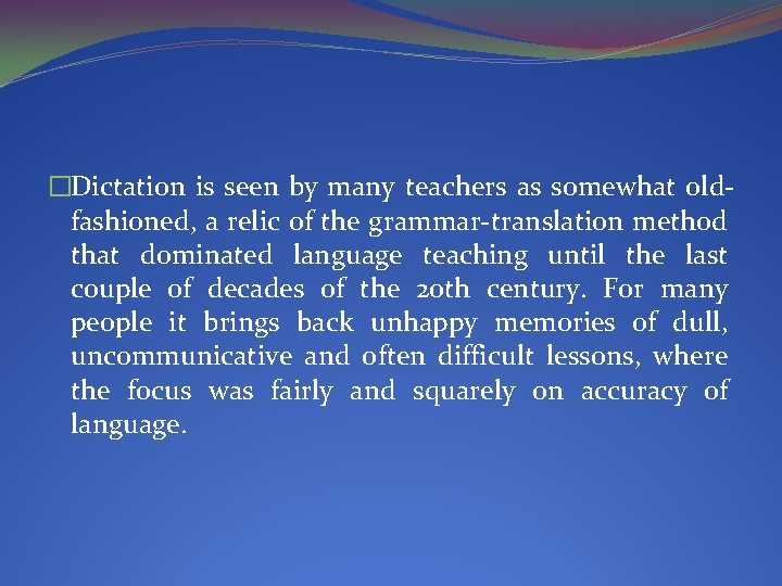 �Dictation is seen by many teachers as somewhat oldfashioned, a relic of the grammar-translation
