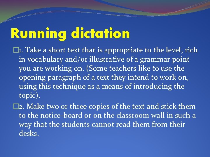 Running dictation � 1. Take a short text that is appropriate to the level,
