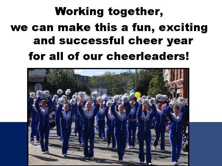 Working together, we can make this a fun, exciting and successful cheer year for