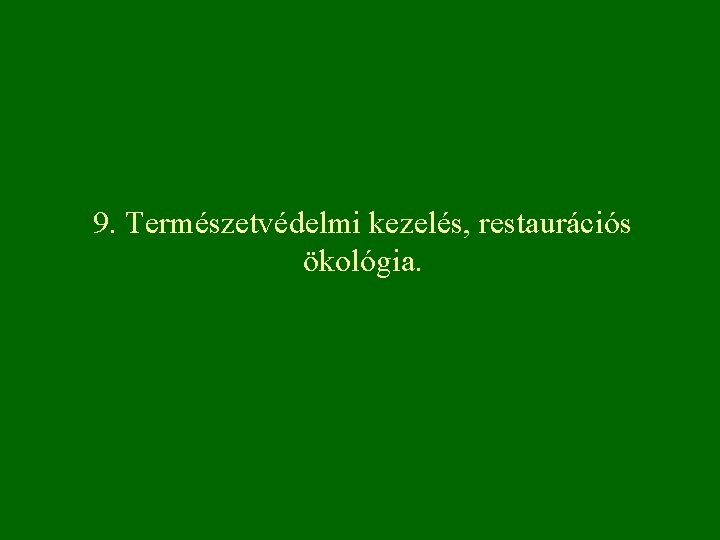 9. Természetvédelmi kezelés, restaurációs ökológia. 