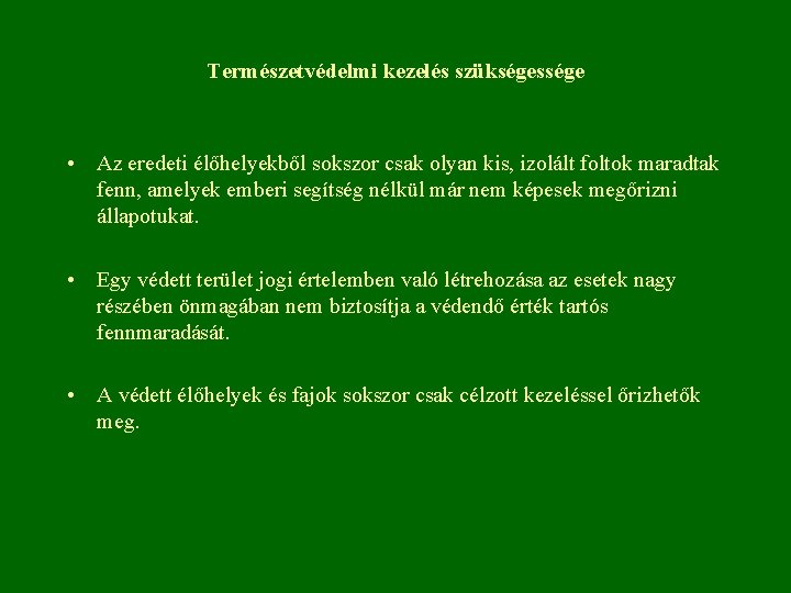 Természetvédelmi kezelés szükségessége • Az eredeti élőhelyekből sokszor csak olyan kis, izolált foltok maradtak