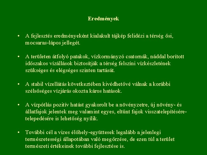 Eredmények • A fejlesztés eredményeként kialakult tájkép felidézi a térség ősi, mocsaras-lápos jellegét. •