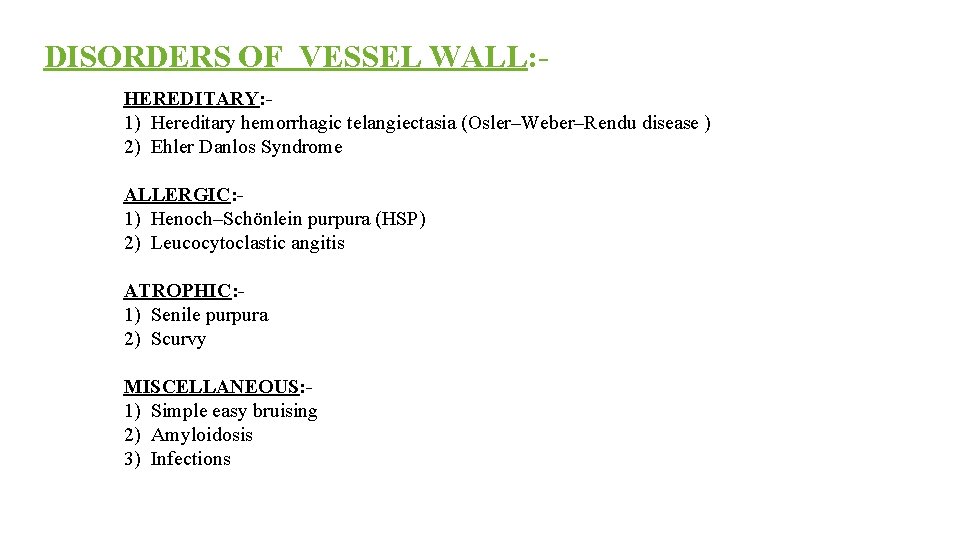 DISORDERS OF VESSEL WALL: HEREDITARY: - 1) Hereditary hemorrhagic telangiectasia (Osler–Weber–Rendu disease ) 2)