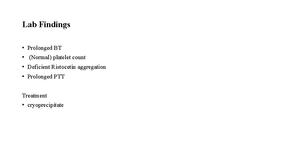 Lab Findings • Prolonged BT • (Normal) platelet count • Deficient Ristocetin aggregation •