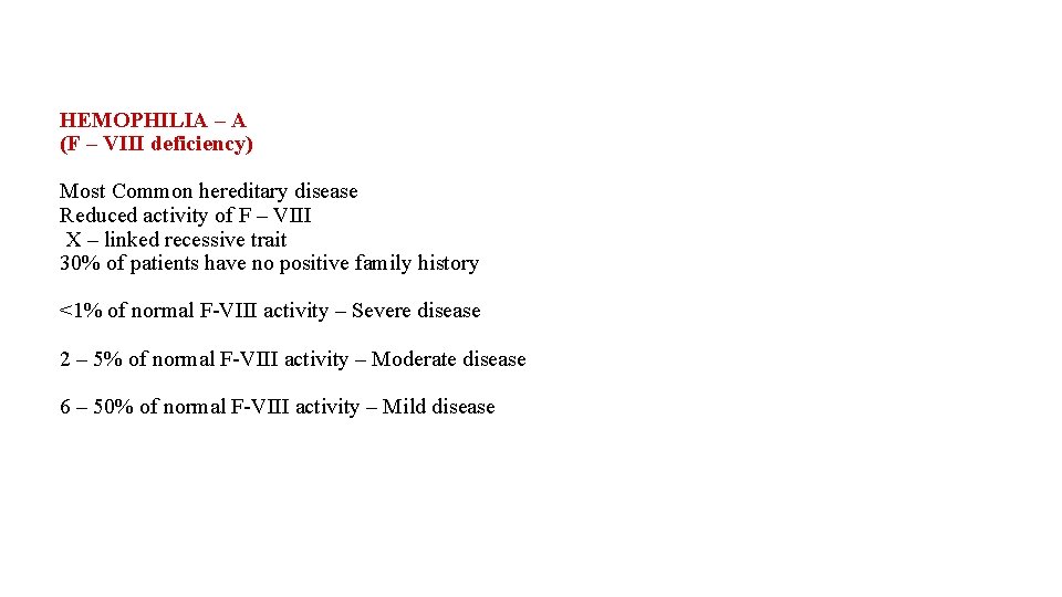 HEMOPHILIA – A (F – VIII deficiency) Most Common hereditary disease Reduced activity of