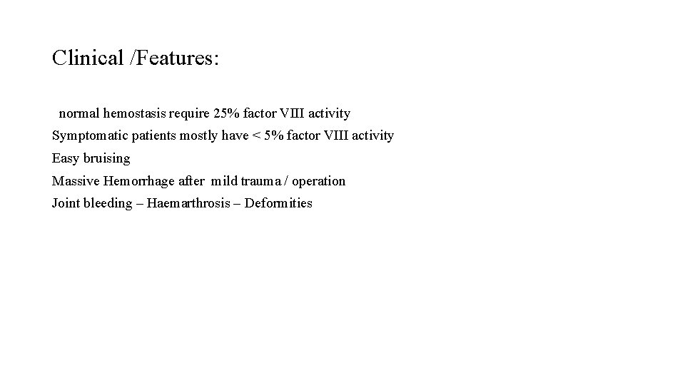 Clinical /Features: normal hemostasis require 25% factor VIII activity Symptomatic patients mostly have <