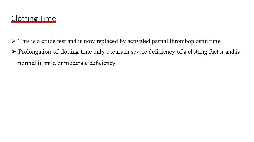 Clotting Time This is a crude test and is now replaced by activated partial