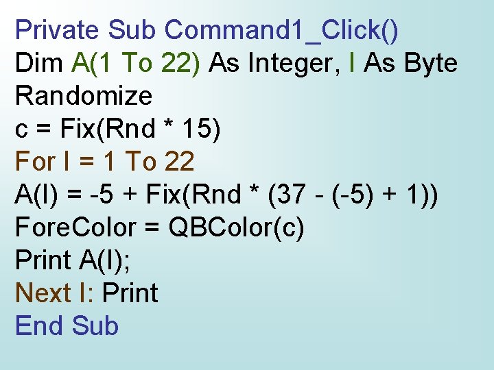 Private Sub Command 1_Click() Dim A(1 To 22) As Integer, I As Byte Randomize