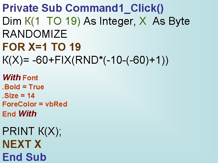 Private Sub Command 1_Click() Dim К(1 TO 19) As Integer, X As Byte RANDOMIZE