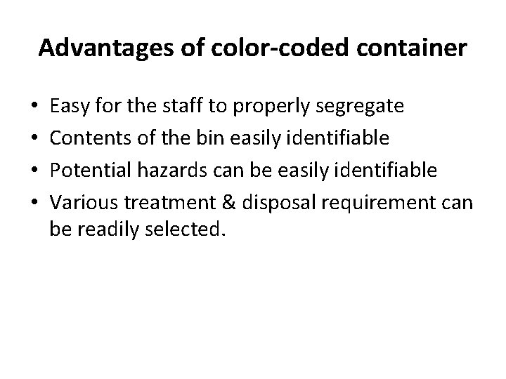 Advantages of color-coded container • • Easy for the staff to properly segregate Contents