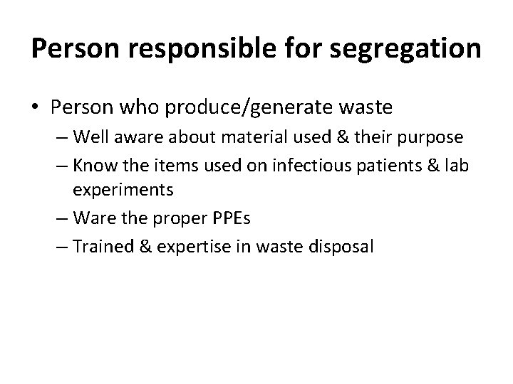 Person responsible for segregation • Person who produce/generate waste – Well aware about material