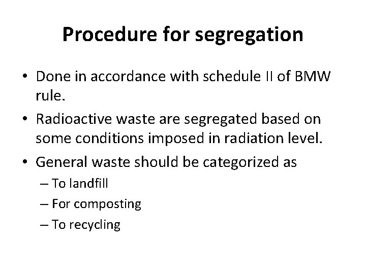 Procedure for segregation • Done in accordance with schedule II of BMW rule. •