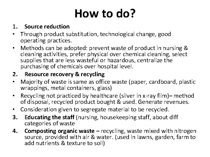 How to do? 1. Source reduction • Through product substitution, technological change, good operating