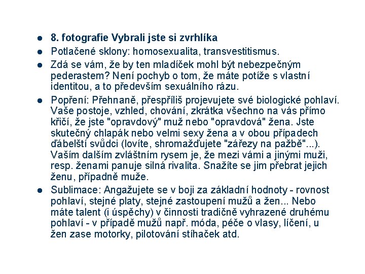 l l l 8. fotografie Vybrali jste si zvrhlíka Potlačené sklony: homosexualita, transvestitismus. Zdá