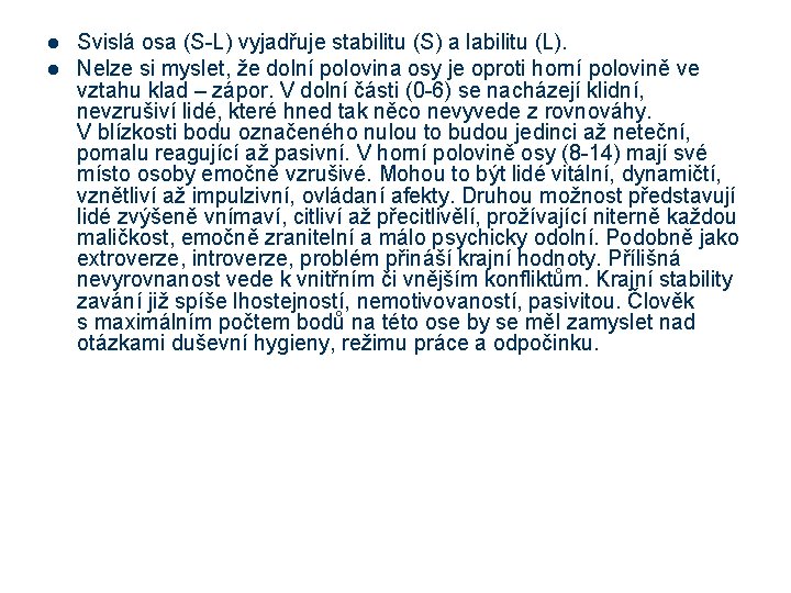 l l Svislá osa (S-L) vyjadřuje stabilitu (S) a labilitu (L). Nelze si myslet,