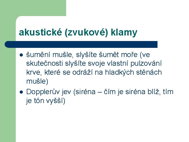 akustické (zvukové) klamy l l šumění mušle, slyšíte šumět moře (ve skutečnosti slyšíte svoje